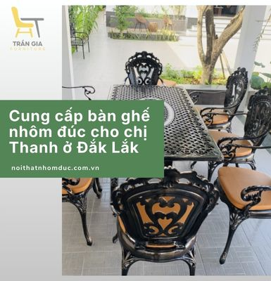 Cung cấp bàn ghế nhôm đúc cho chị Thanh ở Đắk Lắk