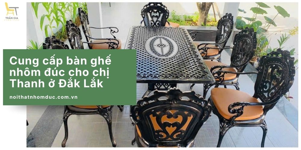 Công trình cung cấp bàn ghế nhôm đúc cho chị Thanh ở Đắk Lắk