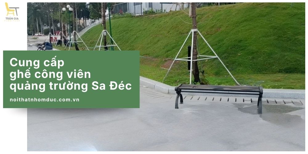 Nội Thất Trần Gia cung cấp ghế công viên cho quảng trường Sa Đéc, tỉnh Đồng Tháp
